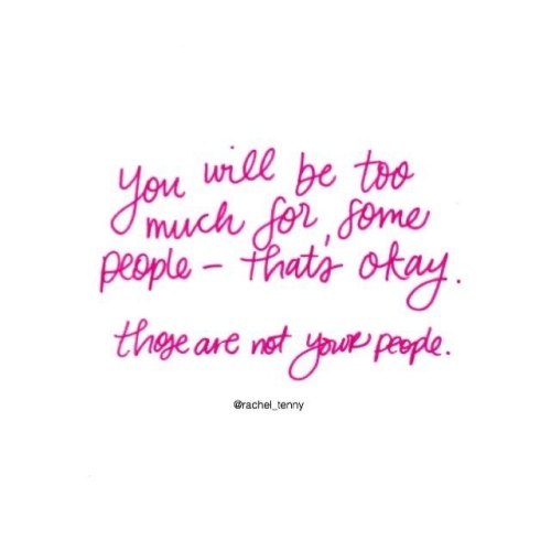 You will be too much for some people - that's okay. Those are not your people. #positivethinking #minimalistlifestyle #positivethoughts #growthmindset #dailyaffirmations #inspiration #motivation