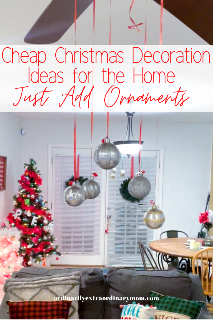 Cheap Christmas Decoration Ideas for the Home - Just Add Ornaments | ordinarilyextraordinarymom om #christmasdecor #christmasdecorations #ornamentsdecorationideas #cheapchristmasdecorations #easychristmasdecorations